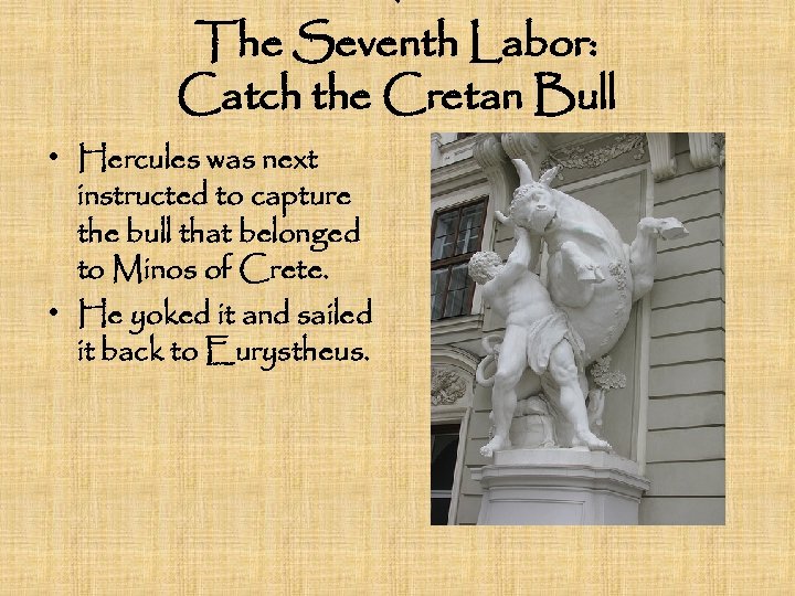 : The Seventh Labor: Catch the Cretan Bull • Hercules was next instructed to