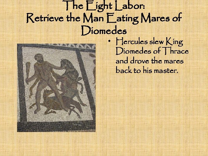 The Eight Labor: Retrieve the Man Eating Mares of Diomedes • Hercules slew King