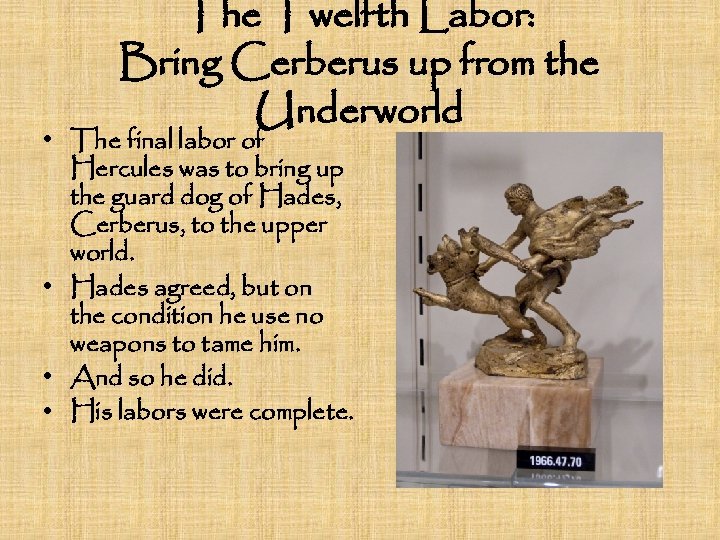 The Twelfth Labor: Bring Cerberus up from the Underworld • The final labor of