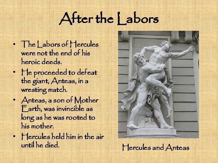 After the Labors • The Labors of Hercules were not the end of his