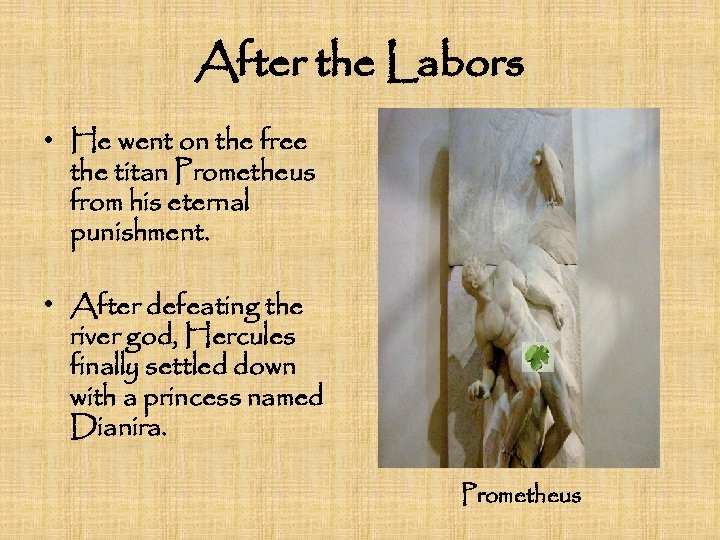 After the Labors • He went on the free the titan Prometheus from his