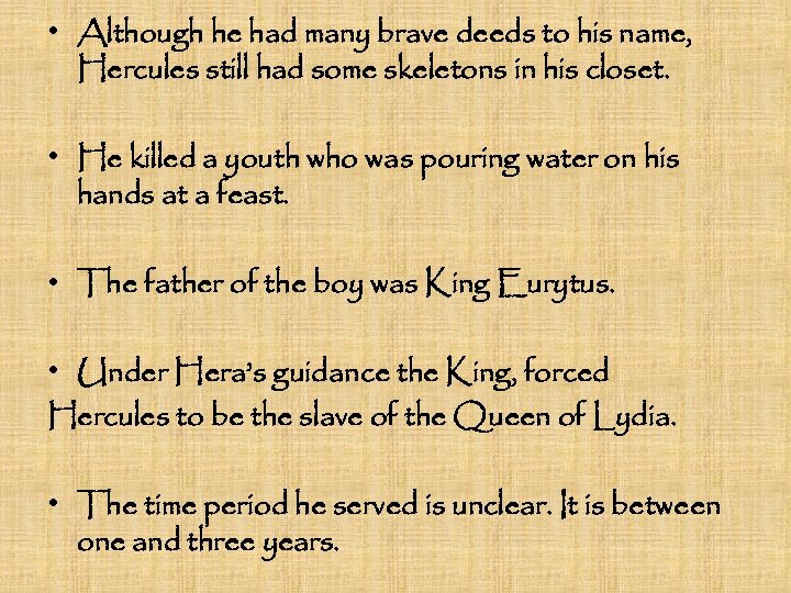  • Although he had many brave deeds to his name, Hercules still had