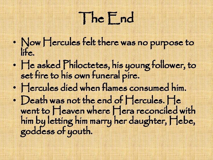 The End • Now Hercules felt there was no purpose to life. • He