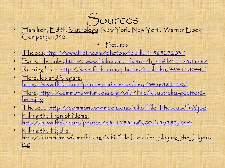 Sources • Hamilton, Edith. Mythology. New York, New York. Warner Book Company. 1942. •