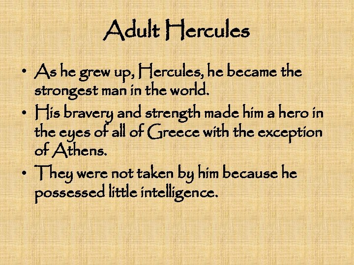 Adult Hercules • As he grew up, Hercules, he became the strongest man in