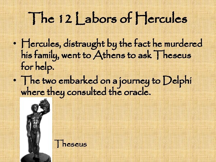 The 12 Labors of Hercules • Hercules, distraught by the fact he murdered his