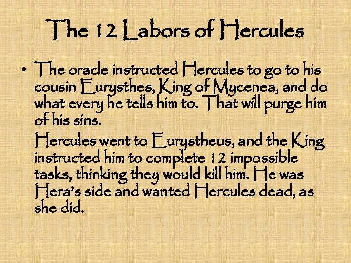 The 12 Labors of Hercules • The oracle instructed Hercules to go to his