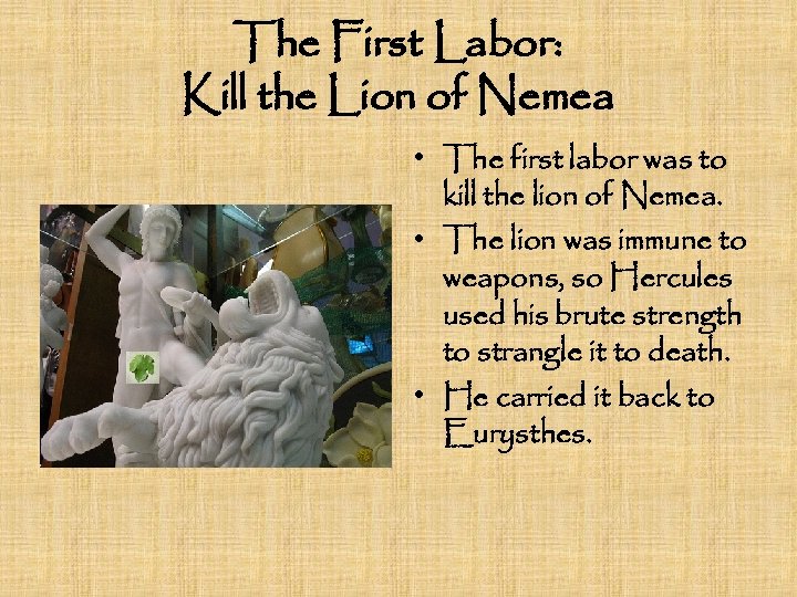 The First Labor: Kill the Lion of Nemea • The first labor was to