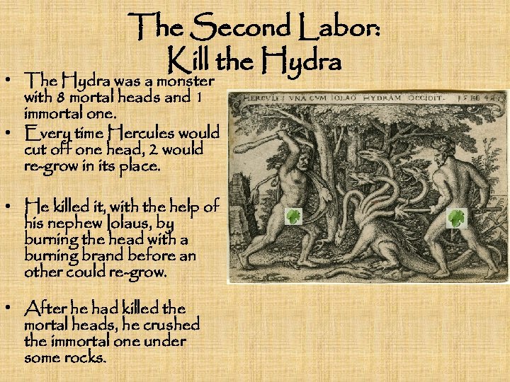 The Second Labor: Kill the Hydra • The Hydra was a monster with 8