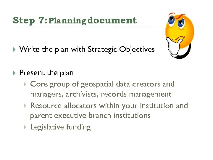 Step 7: Planning document Write the plan with Strategic Objectives Present the plan Core