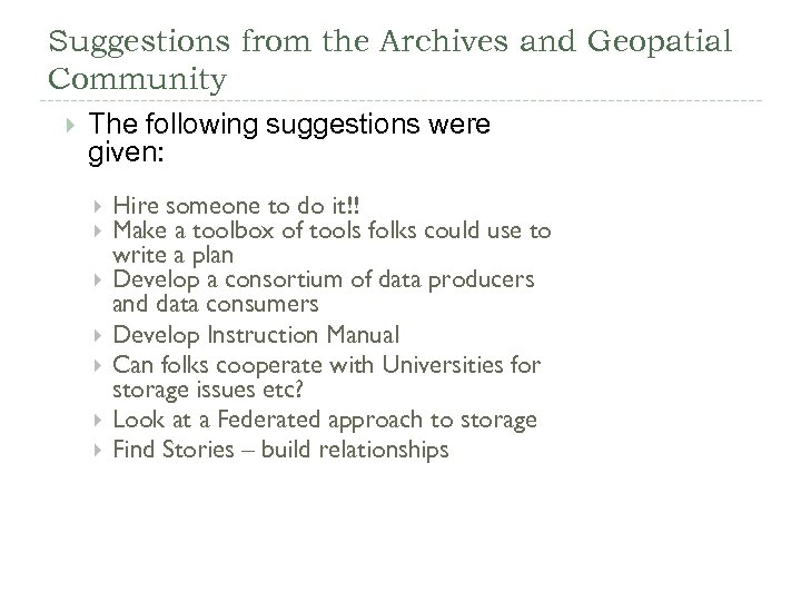 Suggestions from the Archives and Geopatial Community The following suggestions were given: Hire someone