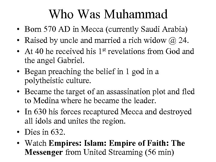 Who Was Muhammad • Born 570 AD in Mecca (currently Saudi Arabia) • Raised