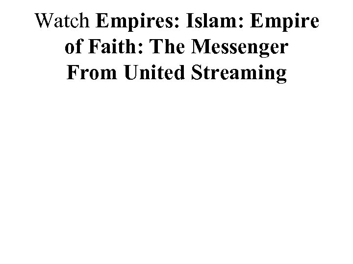 Watch Empires: Islam: Empire of Faith: The Messenger From United Streaming 