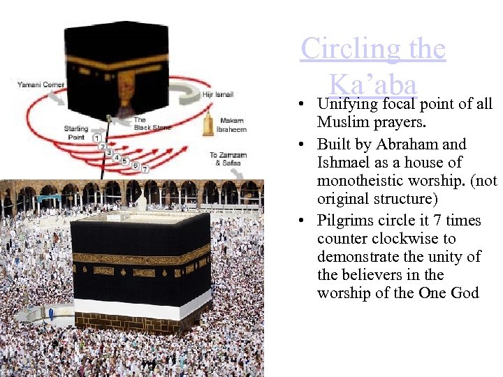 Circling the Ka’aba point of all • Unifying focal Muslim prayers. • Built by