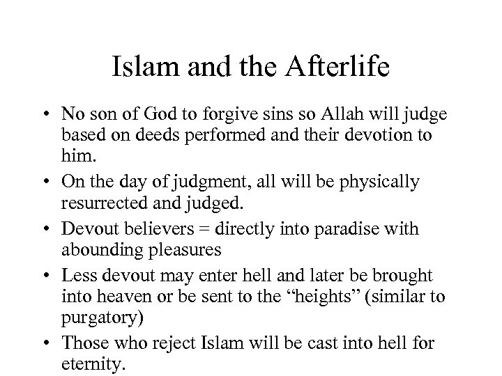 Islam and the Afterlife • No son of God to forgive sins so Allah
