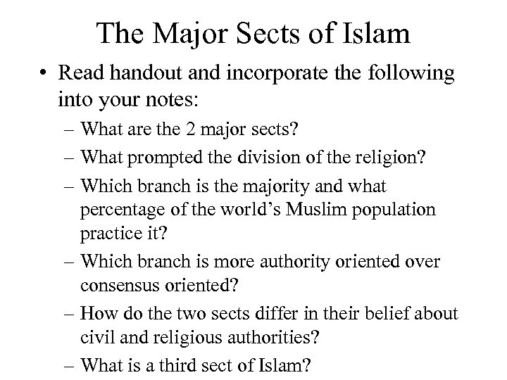 The Major Sects of Islam • Read handout and incorporate the following into your