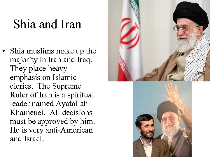 Shia and Iran • Shia muslims make up the majority in Iran and Iraq.