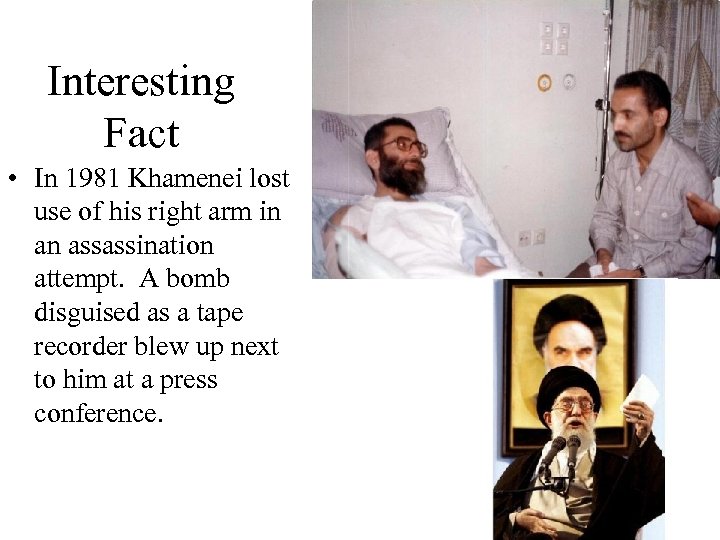 Interesting Fact • In 1981 Khamenei lost use of his right arm in an