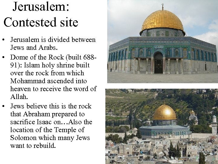 Jerusalem: Contested site • Jerusalem is divided between Jews and Arabs. • Dome of