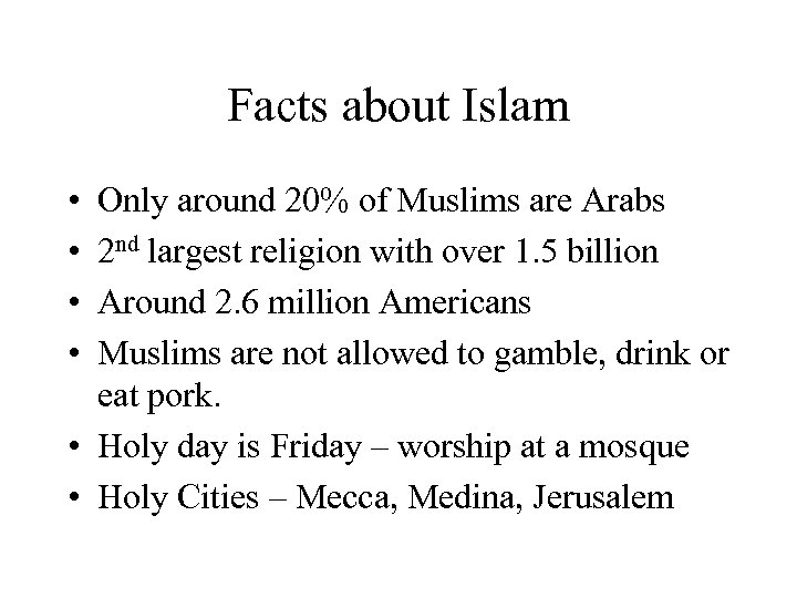 Facts about Islam • • Only around 20% of Muslims are Arabs 2 nd