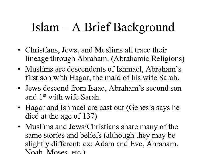 Islam – A Brief Background • Christians, Jews, and Muslims all trace their lineage