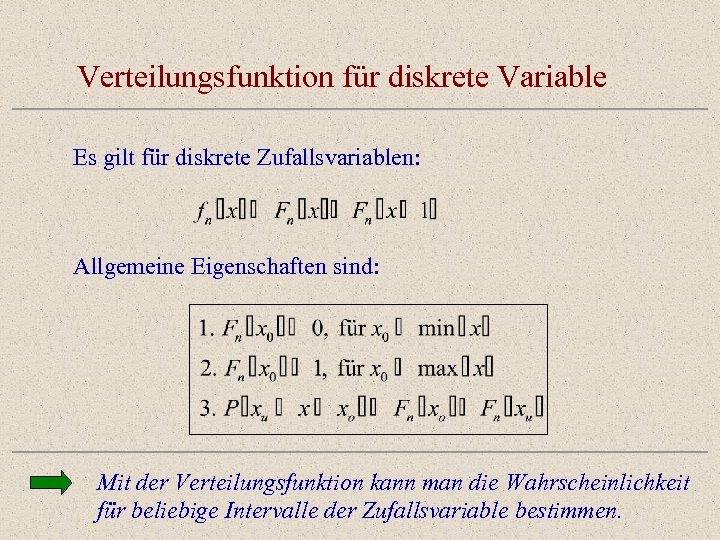 Verteilungsfunktion für diskrete Variable Es gilt für diskrete Zufallsvariablen: Allgemeine Eigenschaften sind: Mit der
