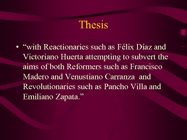 Thesis • “with Reactionaries such as Félix Díaz and Victoriano Huerta attempting to subvert