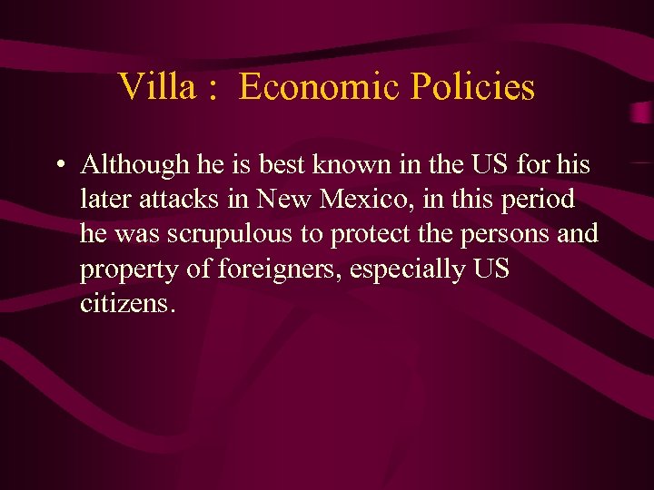 Villa : Economic Policies • Although he is best known in the US for