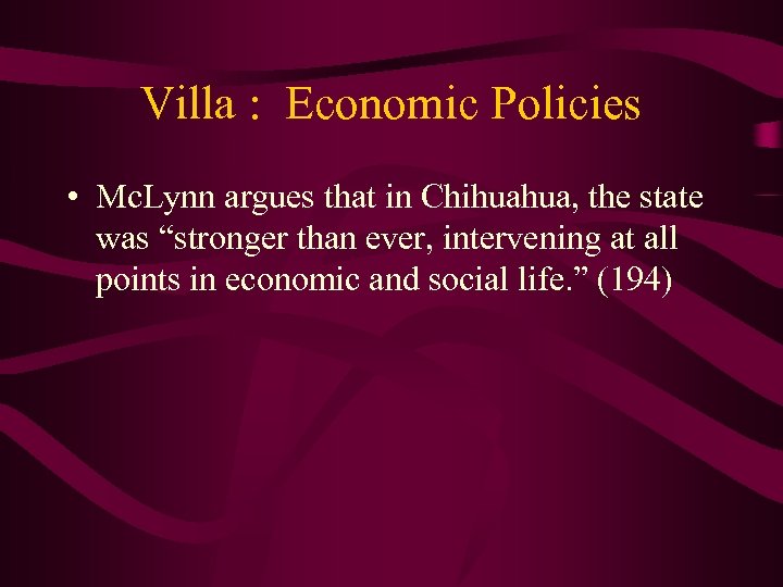 Villa : Economic Policies • Mc. Lynn argues that in Chihuahua, the state was