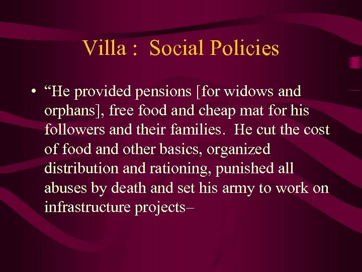 Villa : Social Policies • “He provided pensions [for widows and orphans], free food