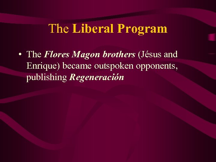 The Liberal Program • The Flores Magon brothers (Jésus and Enrique) became outspoken opponents,