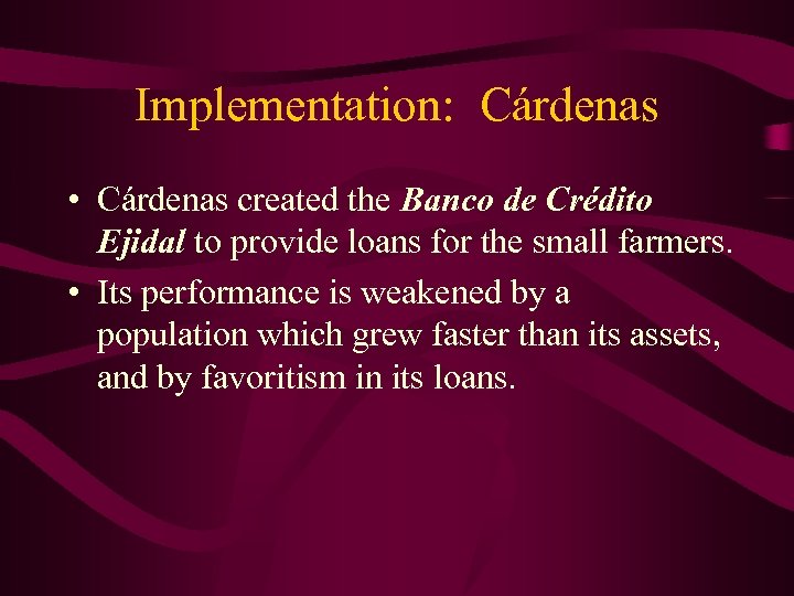 Implementation: Cárdenas • Cárdenas created the Banco de Crédito Ejidal to provide loans for