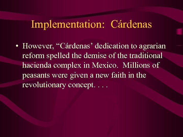 Implementation: Cárdenas • However, “Cárdenas’ dedication to agrarian reform spelled the demise of the