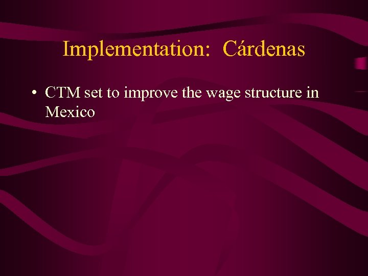 Implementation: Cárdenas • CTM set to improve the wage structure in Mexico 