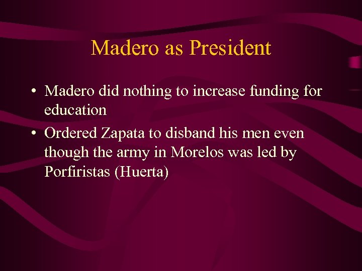 Madero as President • Madero did nothing to increase funding for education • Ordered