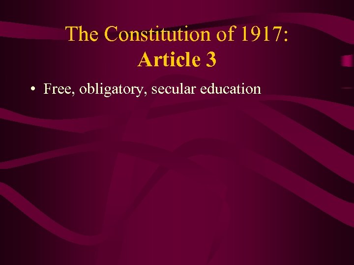 The Constitution of 1917: Article 3 • Free, obligatory, secular education 