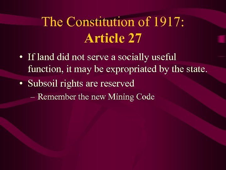 The Constitution of 1917: Article 27 • If land did not serve a socially