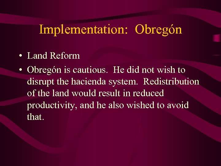 Implementation: Obregón • Land Reform • Obregón is cautious. He did not wish to