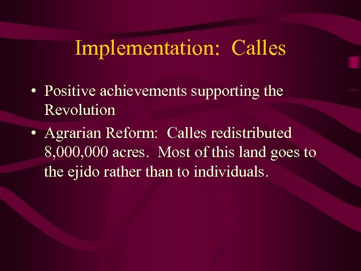 Implementation: Calles • Positive achievements supporting the Revolution • Agrarian Reform: Calles redistributed 8,