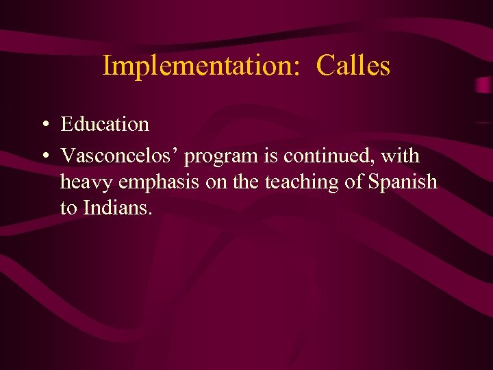 Implementation: Calles • Education • Vasconcelos’ program is continued, with heavy emphasis on the