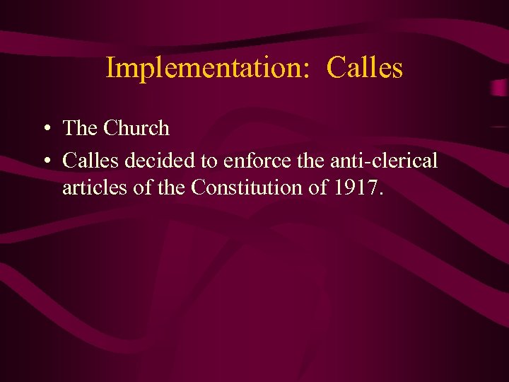 Implementation: Calles • The Church • Calles decided to enforce the anti-clerical articles of