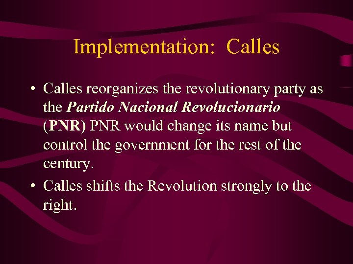 Implementation: Calles • Calles reorganizes the revolutionary party as the Partido Nacional Revolucionario (PNR)