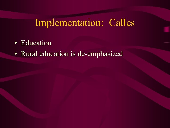 Implementation: Calles • Education • Rural education is de-emphasized 