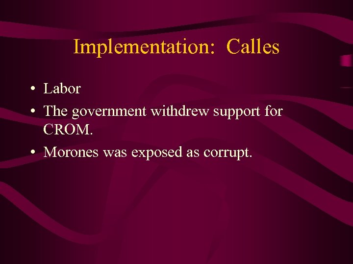 Implementation: Calles • Labor • The government withdrew support for CROM. • Morones was