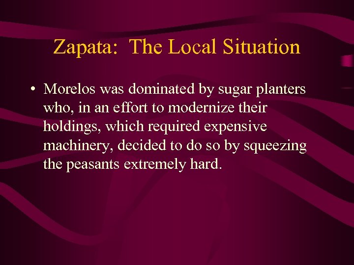 Zapata: The Local Situation • Morelos was dominated by sugar planters who, in an