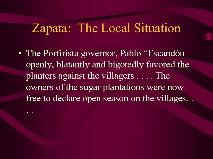Zapata: The Local Situation • The Porfirista governor, Pablo “Escandón openly, blatantly and bigotedly