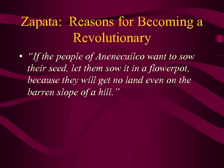 Zapata: Reasons for Becoming a Revolutionary • “If the people of Anenecuilco want to