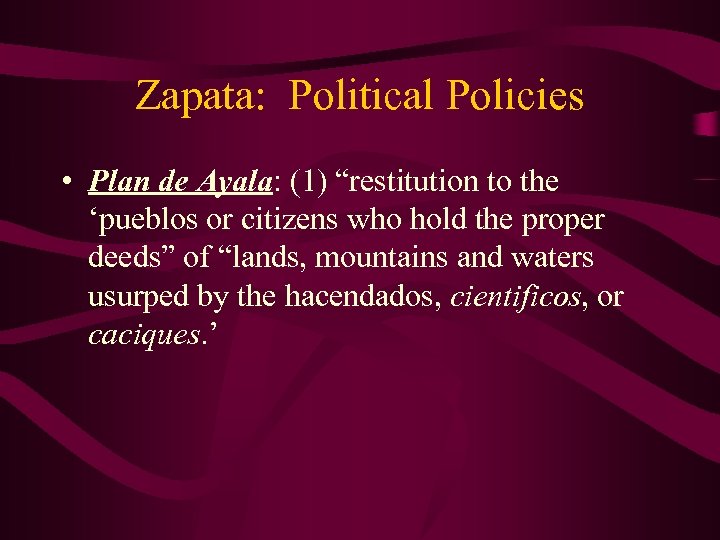 Zapata: Political Policies • Plan de Ayala: (1) “restitution to the ‘pueblos or citizens