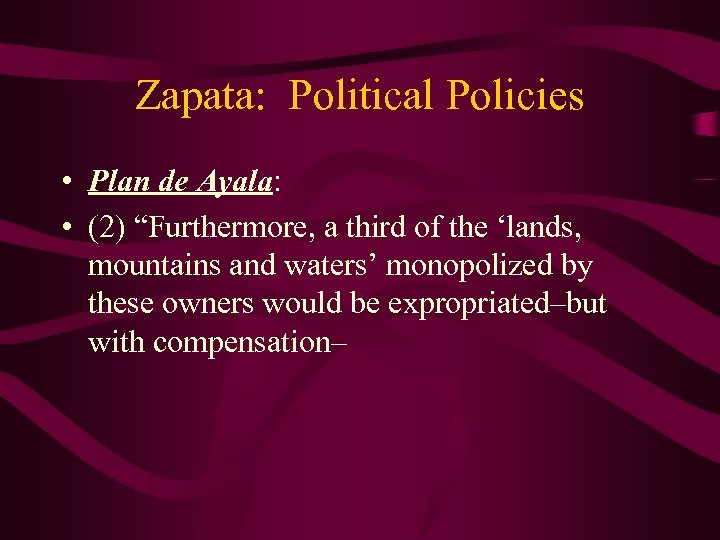 Zapata: Political Policies • Plan de Ayala: • (2) “Furthermore, a third of the