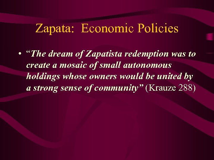 Zapata: Economic Policies • “The dream of Zapatista redemption was to create a mosaic